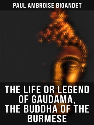 cover image of The Life or Legend of Gaudama, the Buddha of the Burmese